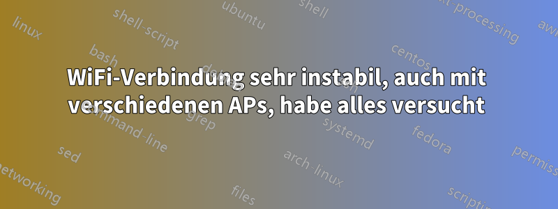 WiFi-Verbindung sehr instabil, auch mit verschiedenen APs, habe alles versucht