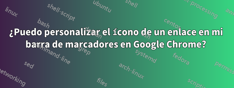 ¿Puedo personalizar el ícono de un enlace en mi barra de marcadores en Google Chrome?