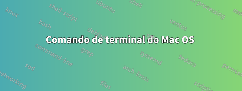 Comando de terminal do Mac OS