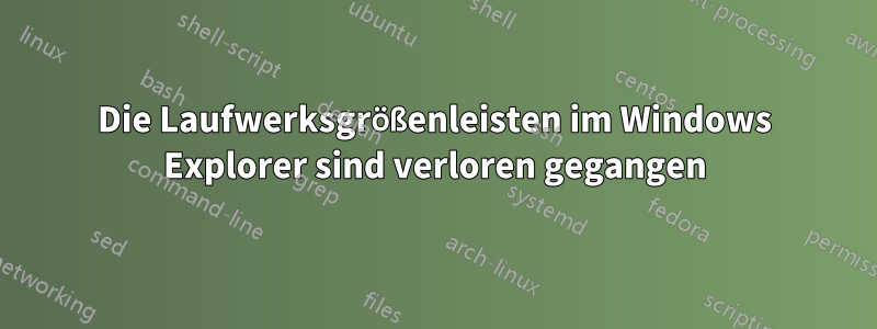 Die Laufwerksgrößenleisten im Windows Explorer sind verloren gegangen