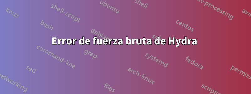 Error de fuerza bruta de Hydra