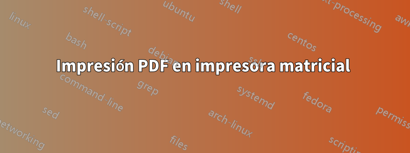 Impresión PDF en impresora matricial