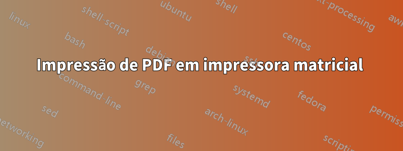 Impressão de PDF em impressora matricial