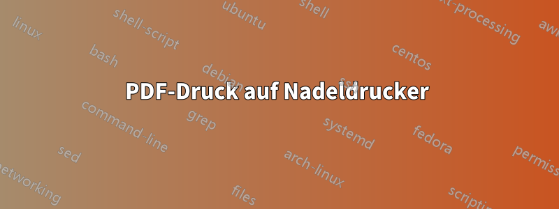 PDF-Druck auf Nadeldrucker