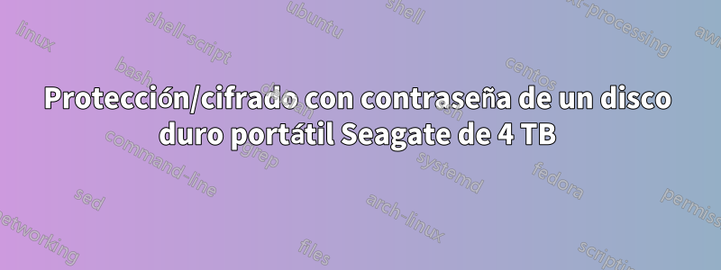 Protección/cifrado con contraseña de un disco duro portátil Seagate de 4 TB