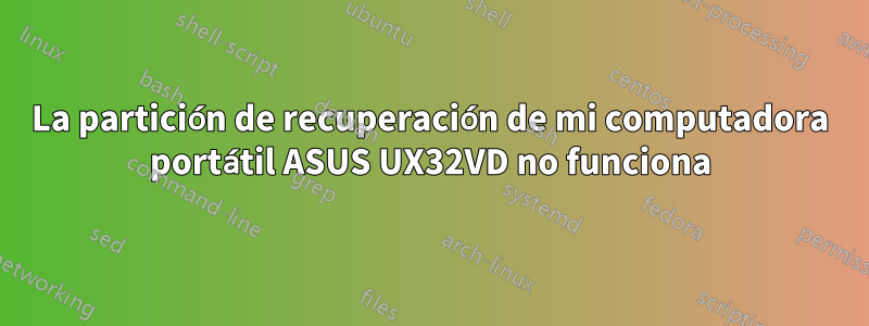 La partición de recuperación de mi computadora portátil ASUS UX32VD no funciona