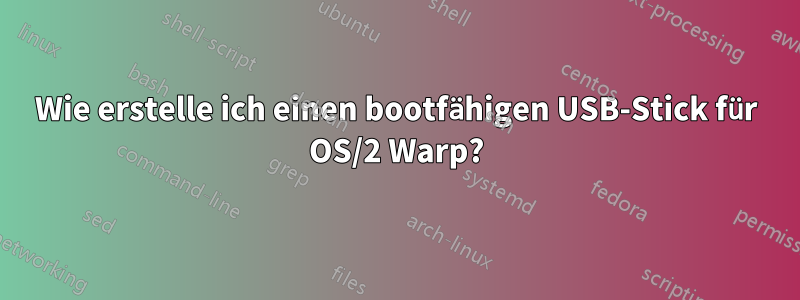 Wie erstelle ich einen bootfähigen USB-Stick für OS/2 Warp?