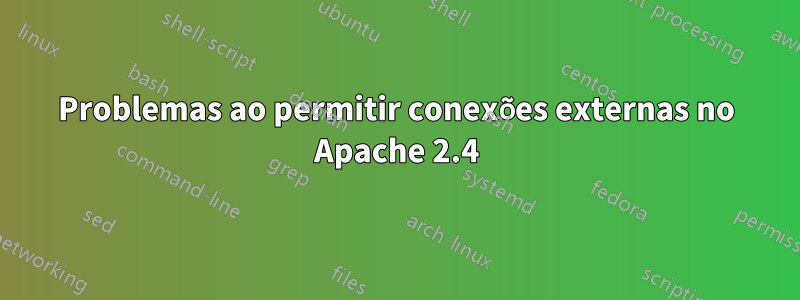 Problemas ao permitir conexões externas no Apache 2.4