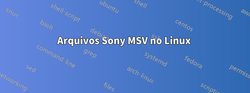 Arquivos Sony MSV no Linux