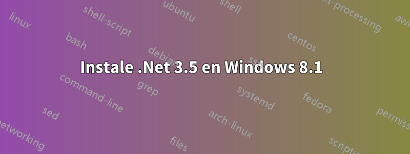 Instale .Net 3.5 en Windows 8.1 