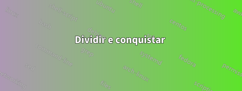 Dividir e conquistar