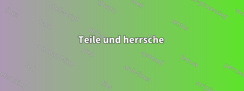 Teile und herrsche