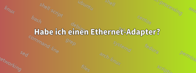 Habe ich einen Ethernet-Adapter?