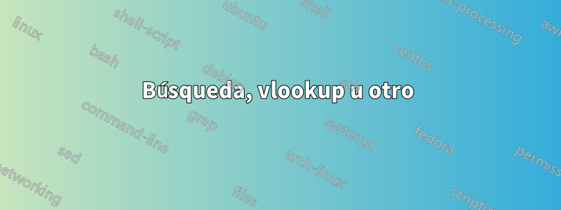 Búsqueda, vlookup u otro