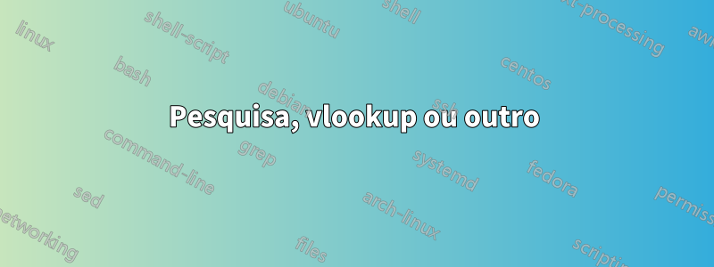 Pesquisa, vlookup ou outro