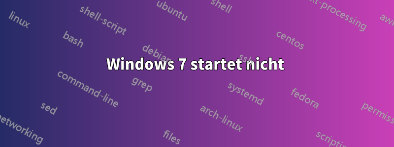 Windows 7 startet nicht