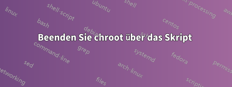 Beenden Sie chroot über das Skript