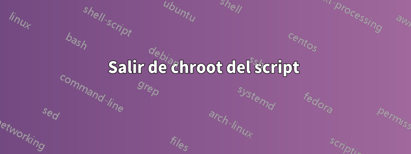 Salir de chroot del script