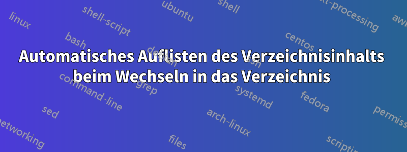 Automatisches Auflisten des Verzeichnisinhalts beim Wechseln in das Verzeichnis