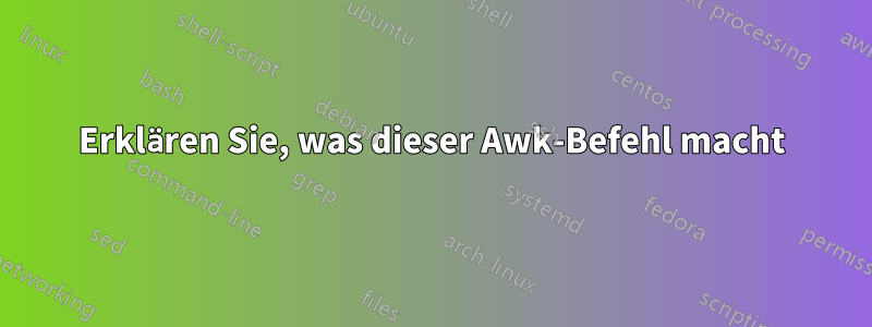 Erklären Sie, was dieser Awk-Befehl macht