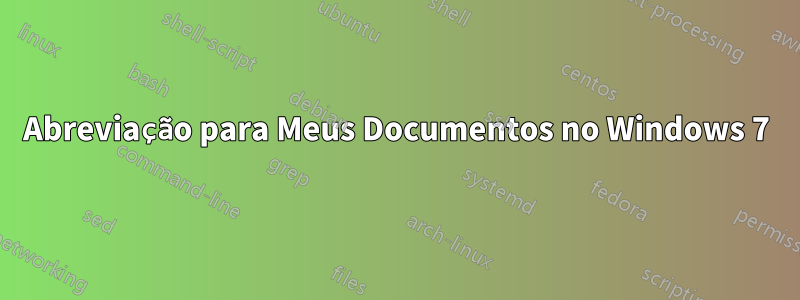 Abreviação para Meus Documentos no Windows 7