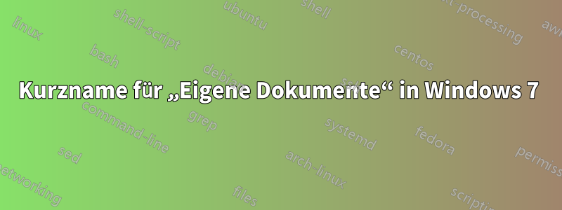 Kurzname für „Eigene Dokumente“ in Windows 7