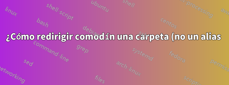 ¿Cómo redirigir comodín una carpeta (no un alias) en Windows?