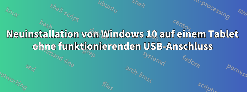 Neuinstallation von Windows 10 auf einem Tablet ohne funktionierenden USB-Anschluss