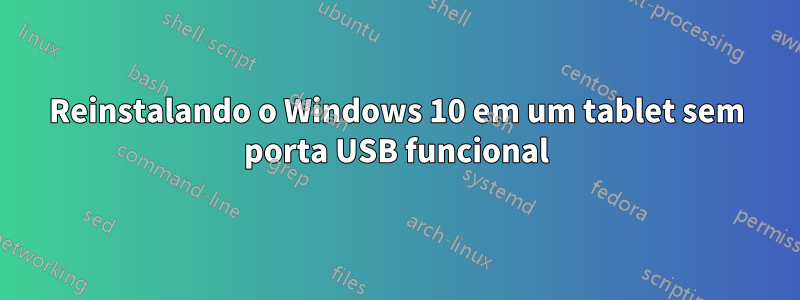 Reinstalando o Windows 10 em um tablet sem porta USB funcional