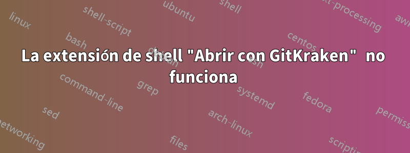 La extensión de shell "Abrir con GitKraken" no funciona