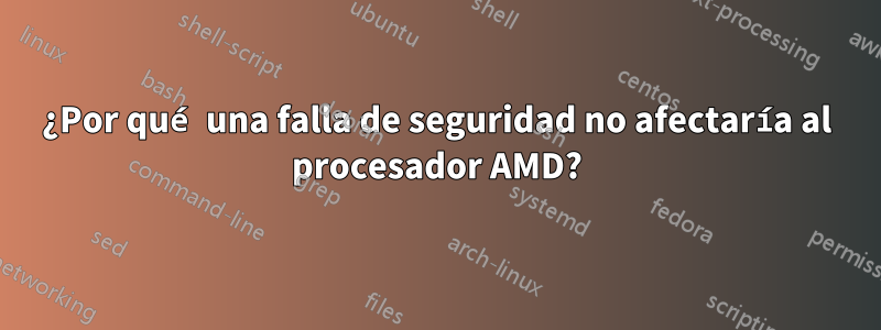 ¿Por qué una falla de seguridad no afectaría al procesador AMD?