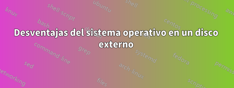 Desventajas del sistema operativo en un disco externo