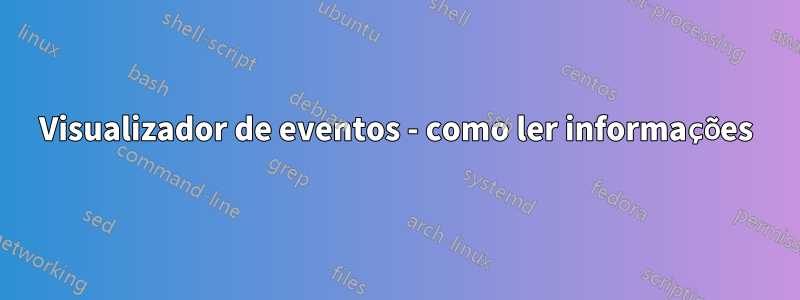 Visualizador de eventos - como ler informações