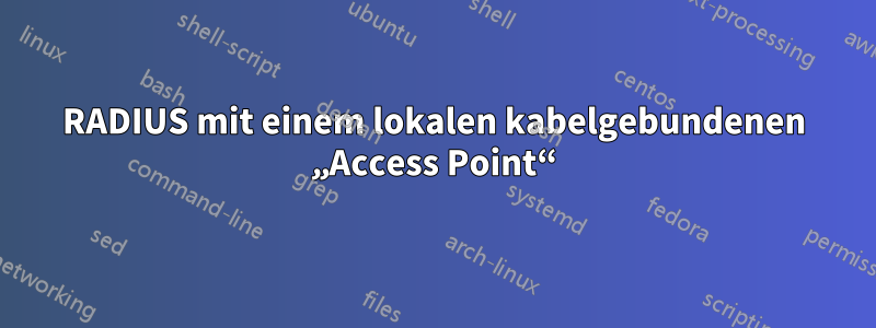 RADIUS mit einem lokalen kabelgebundenen „Access Point“