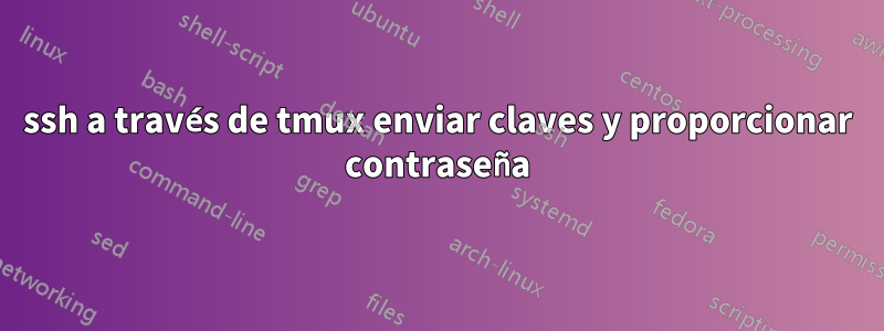 ssh a través de tmux enviar claves y proporcionar contraseña