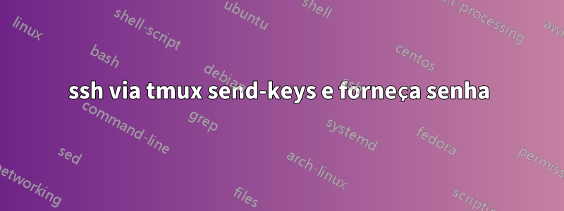 ssh via tmux send-keys e forneça senha