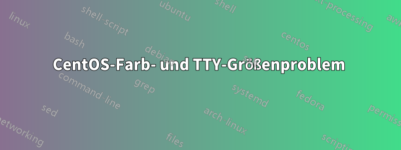 CentOS-Farb- und TTY-Größenproblem