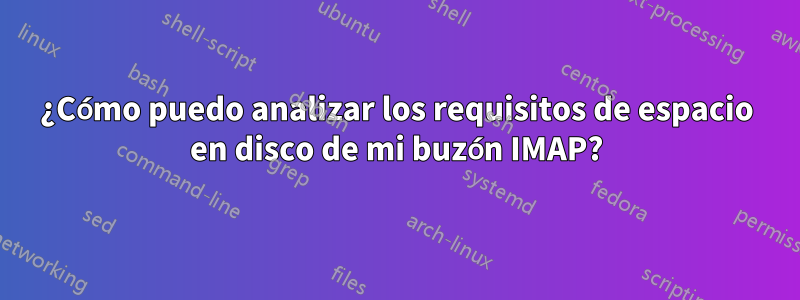 ¿Cómo puedo analizar los requisitos de espacio en disco de mi buzón IMAP?