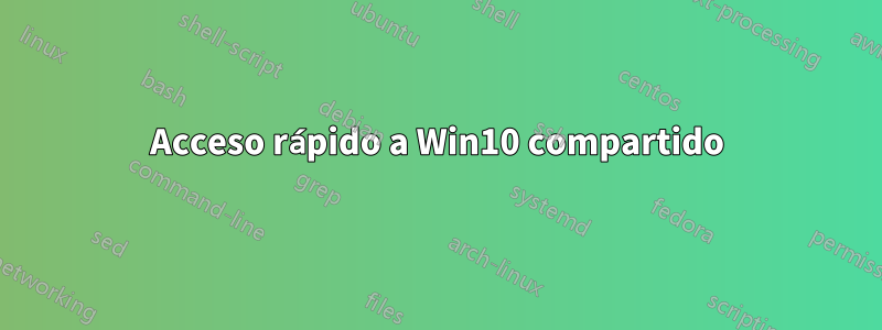 Acceso rápido a Win10 compartido