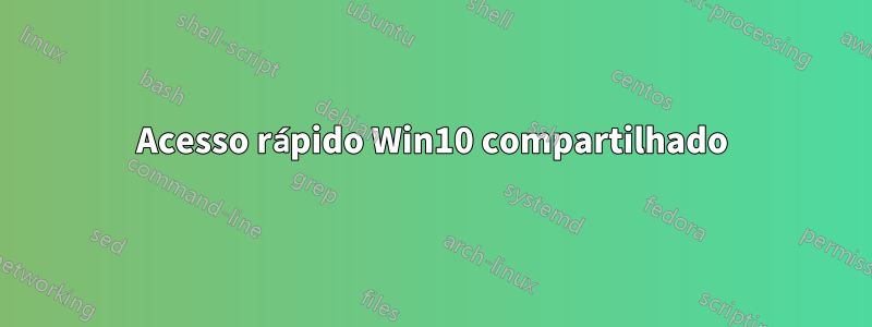 Acesso rápido Win10 compartilhado