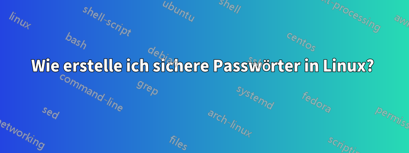 Wie erstelle ich sichere Passwörter in Linux?