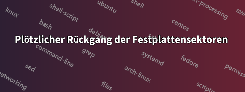 Plötzlicher Rückgang der Festplattensektoren