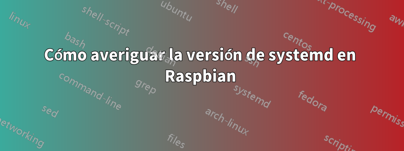 Cómo averiguar la versión de systemd en Raspbian