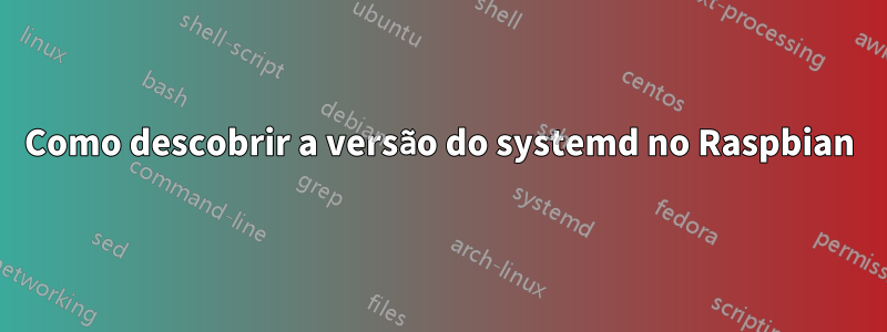 Como descobrir a versão do systemd no Raspbian