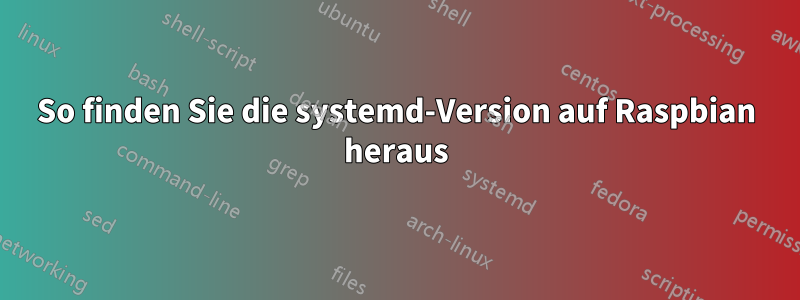 So finden Sie die systemd-Version auf Raspbian heraus