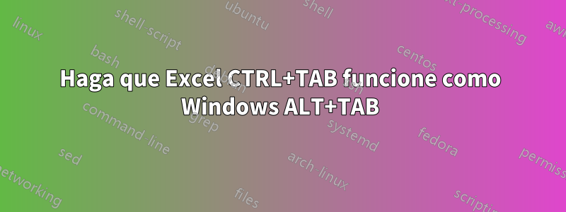 Haga que Excel CTRL+TAB funcione como Windows ALT+TAB