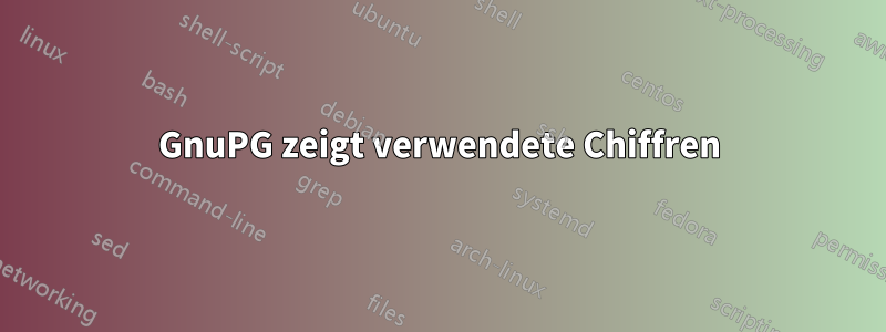 GnuPG zeigt verwendete Chiffren