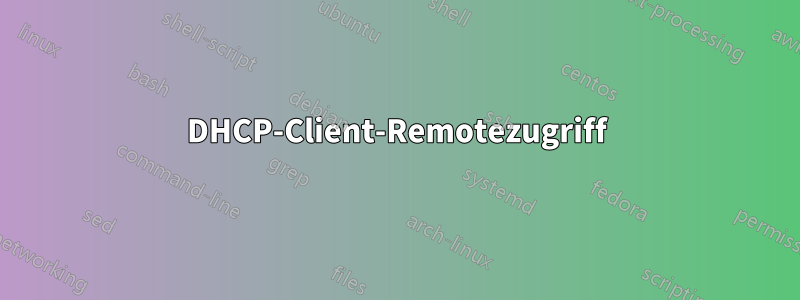 DHCP-Client-Remotezugriff