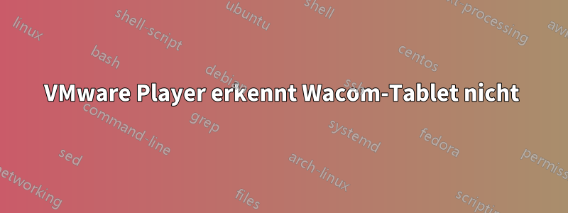 VMware Player erkennt Wacom-Tablet nicht