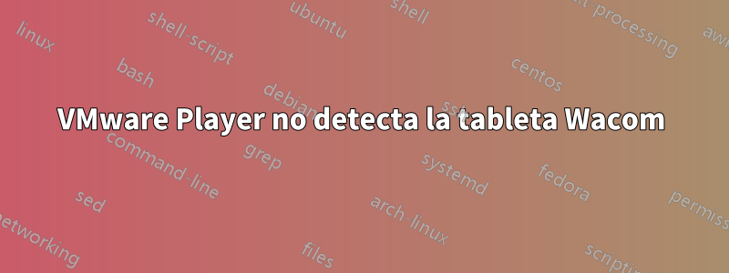 VMware Player no detecta la tableta Wacom